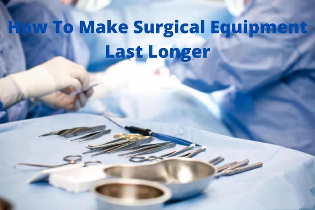 How To Make Surgical Equipment Last Longer